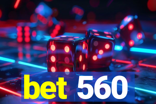 bet 560